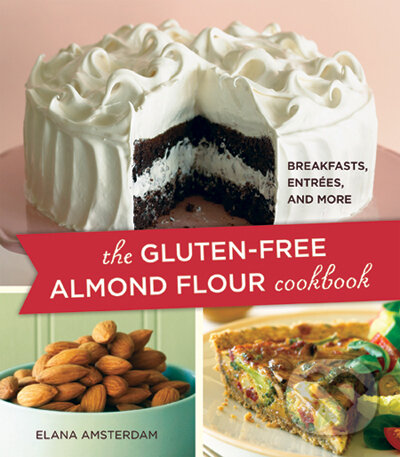 Kniha Gluten-Free Almond Flour Cookbook : 100 Recipes: Breakfasts, Entrees, and More