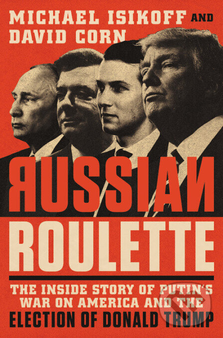 Kniha Russian Roulette: The Inside Story of Putin`s War on America and the Election of Donald Trump