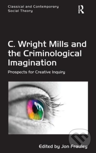Levně C. Wright Mills and the Criminological Imagination : Prospects for Creative Inquiry - kniha z kategorie Sociológia