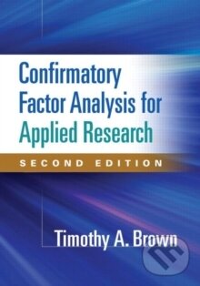 Kniha: Confirmatory Factor Analysis for Applied Research, Second Edition (Timothy A. Brown). , 2015