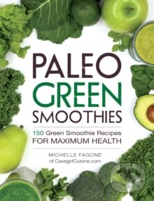Levně Paleo Green Smoothies : 150 Green Smoothie Recipes for Maximum Health - kniha z kategorie Zdravie a životný štýl