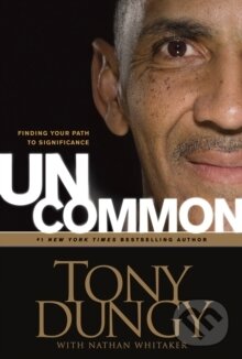 Levně Uncommon : Finding Your Path to Significance - Tony Dungy