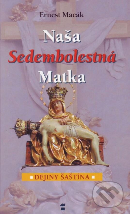Kniha: Naša Sedembolestná Matka (Ernest Macák). Don Bosco, 2004