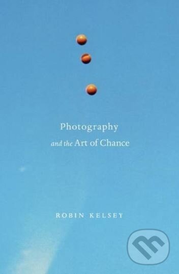 Levně Photography and the Art of Chance - Robin Kelsey - kniha z kategorie Fotografie