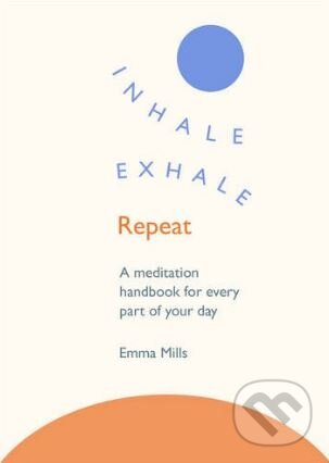 Levně Inhale - Exhale - Repeat (A meditation handbook for every part of your day) - kniha z kategorie Spiritualita