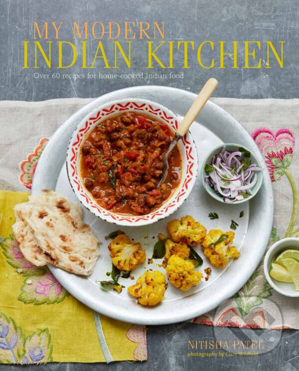 Kniha: My Modern Indian Kitchen (Nitisha Patel). Ryland, Peters and Small, 2017