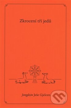Levně Zkrocení tří jedů - Jongdzin Ješe Gjelcen - kniha z kategorie Budhizmus