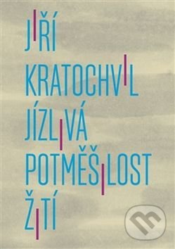 Levně Jízlivá potměšilost žití - Jiří Kratochvil - kniha z kategorie Spoločenská beletria