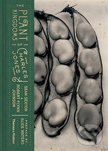 Levně The Plant Kingdoms of Charles Jones - Sean Sexton, Robert Flynn Johnson - kniha z kategorie Fotografie