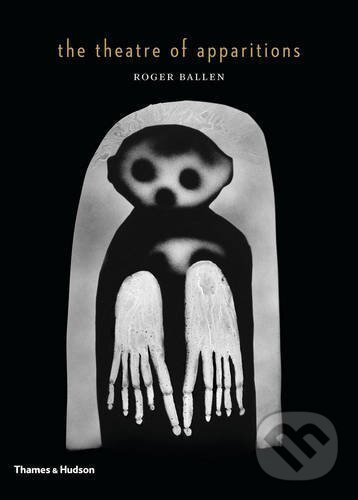 Levně The Theatre of Apparitions - Roger Ballen - kniha z kategorie Fotografie