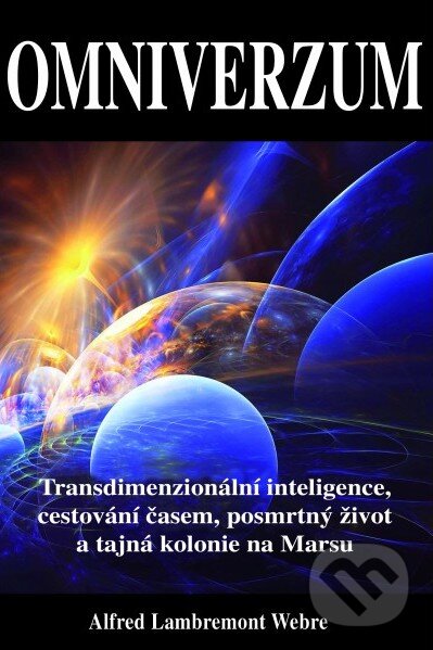 Levně Omniverzum (Transdimenzionální inteligence, cestování časem, posmrtný život a tajná kolonie na Marsu) - kniha z kategorie Záhady a paranormálne javy
