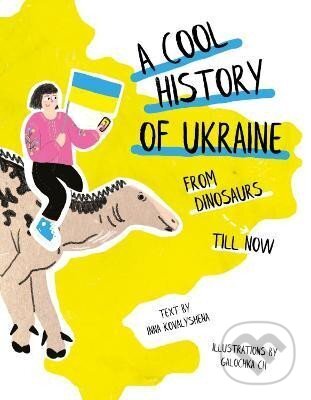 Levně A Cool History of Ukraine: From Dinosaurs Till Now