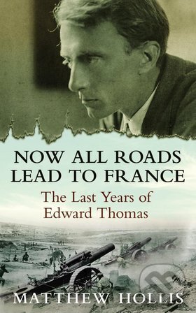Levně Now All Roads Lead to France - Matthew Hollis - kniha z kategorie Životopisy