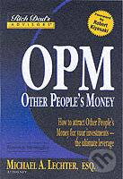 Kniha: Rich Dads Advisors - Other Peoples Money : How to Attract OPM for Your Investments (Michael A. Lechter)