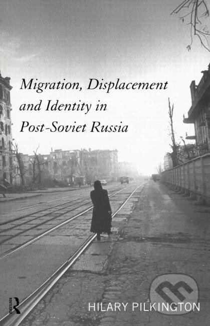 Levně Pilkington, H: Migration, Displacement and Identity in Post- - kniha z kategorie Politológia a politika