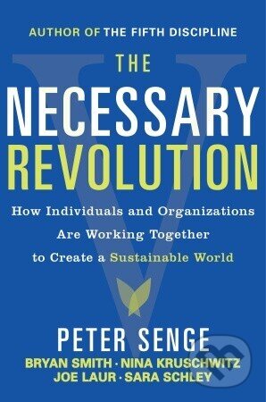 Kniha: The Necessary Revolution (Peter Senge). , 2010