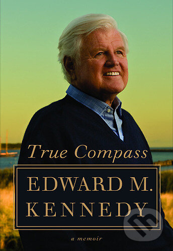 Levně True Compass : A Memoir - Edward M. Kennedy