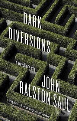 Kniha: Dark Diversions (John Ralston Saul). , 2013