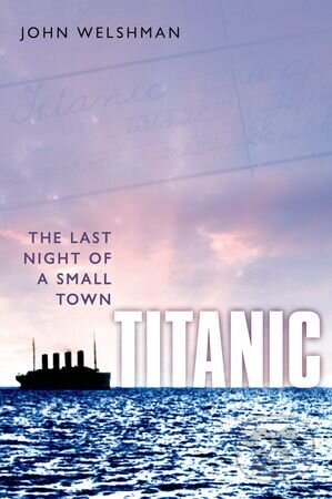 Levně Titanic: The Last Night of a Small Town - John Welshman