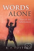 Levně Words Alone Yeats and his Inheritances - FOSTER R.F. - kniha z kategorie Literárna veda