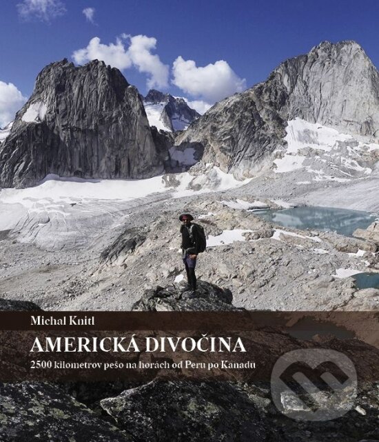 Kniha: Americká divočina - 2500 kilometrov pešo na horách od Peru po Kanadu (Michal Knitl). Michal Knitl, 2024