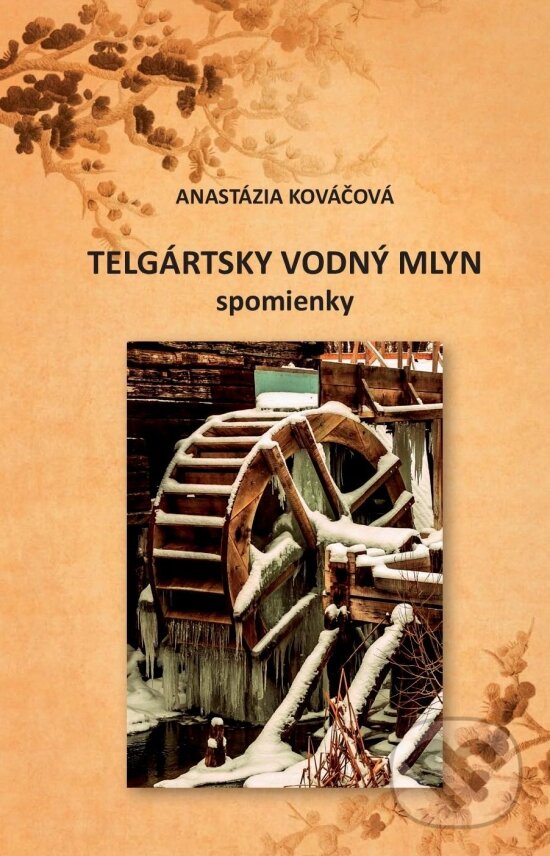 Levně Telgártsky vodný mlyn - spomienky - Anastázia Kováčová - kniha z kategorie Životopisy