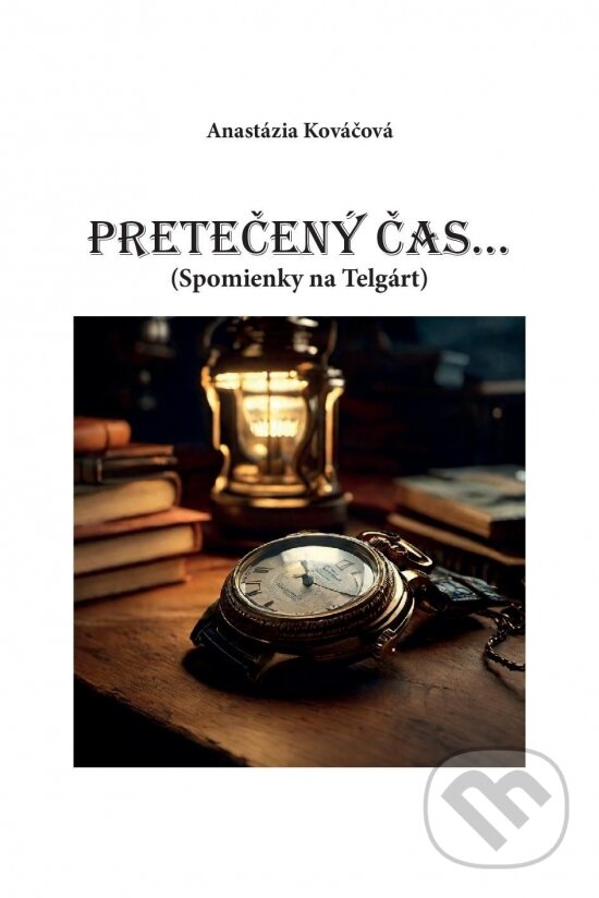 Levně Pretečený čas... (Spomienky na Telgárt) - Anastázia Kováčová - kniha z kategorie Životopisy
