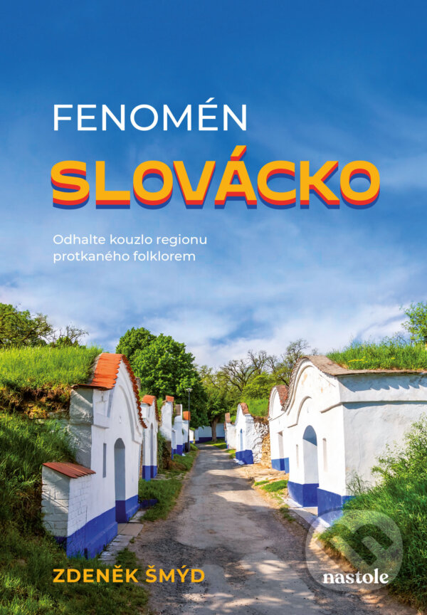 E-kniha: Fenomén Slovácko (Zdeněk Šmýd). nastole, 2024