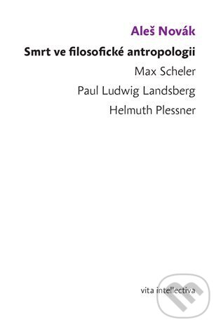 Levně Smrt ve filosofické antropologii (Max Scheler - Paul Ludwig Landsberg - Helmuth Plessner) - kniha z kategorie Filozofia