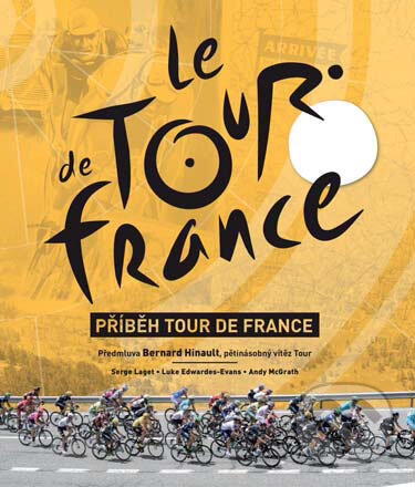 Příběh Tour de France - Serge Laget, Luke Edwardes-Evans, Andy McGrath, Slovart CZ, 2017