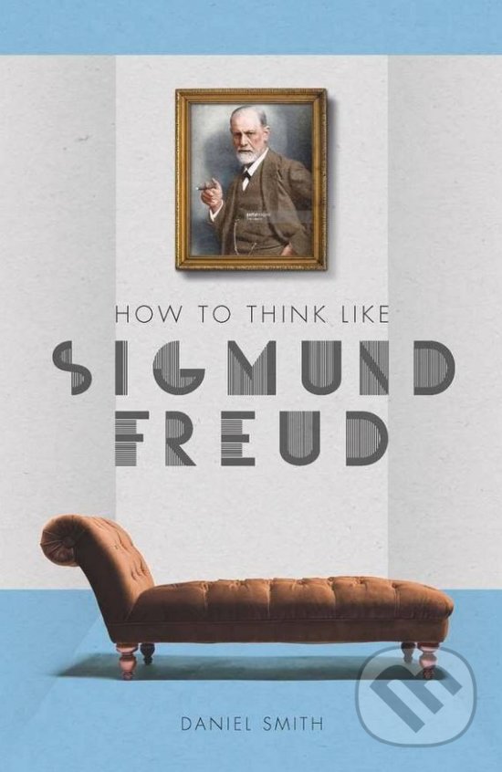 Levně How to Think Like Sigmund Freud - Daniel Smith - kniha z kategorie Psychológia