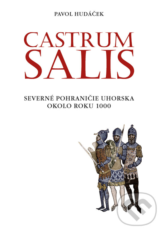 Levně Castrum Salis (Severné pohraničie Uhorska okolo roku 1000) - kniha z kategorie História