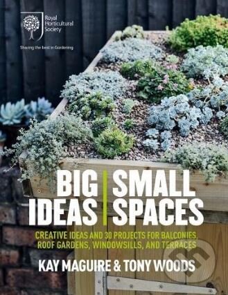 Levně Big Ideas, Small Spaces (Creative Ideas and 30 Projects for Balconies, Roof Gardens, Windowsills and Terraces) - kniha z kategorie Dom, byt a záhrada