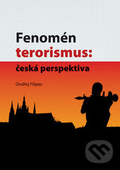 Levně Fenomén terorismus: česká perspektiva - Ondřej Filipec - kniha z kategorie Politológia a politika