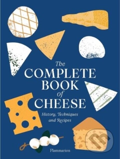 Levně The Complete Book of Cheese (History, Techniques, Recipes, Tips) - kniha z kategorie Podľa potraviny