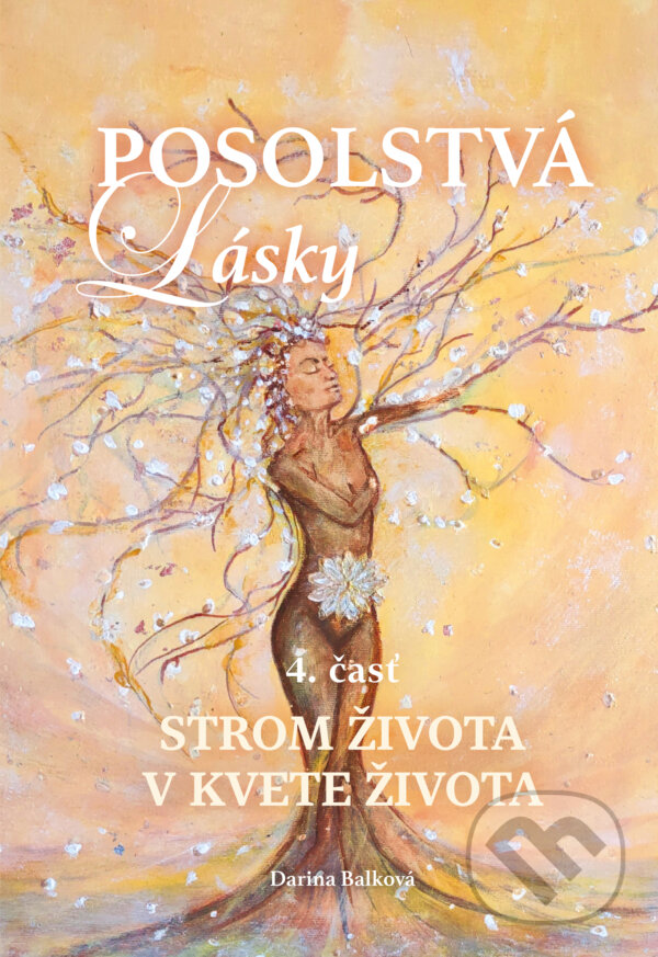 Levně Posolstvá lásky - Strom života v kvete života - Darina Balková - kniha z kategorie Pozitívne myslenie