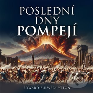 Poslední dny Pompejí - Edward B. Lytton