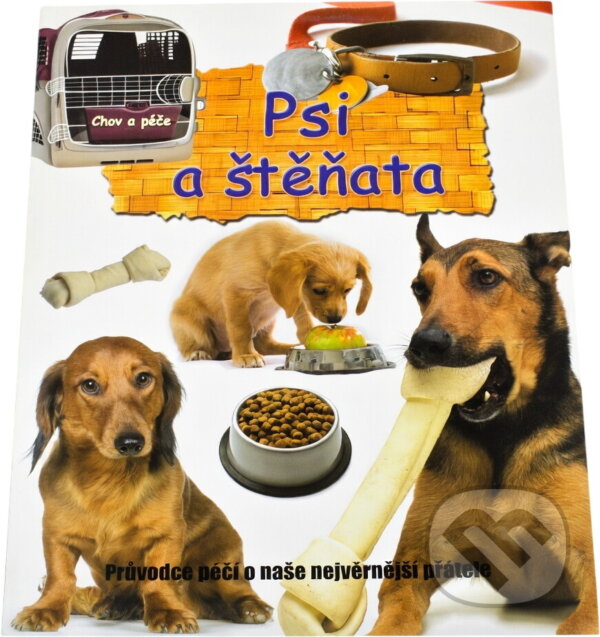 Kniha: Psi a štěňata : chov a péče : průvodci péčí o naše nejvěrnější přátele (). , 2010