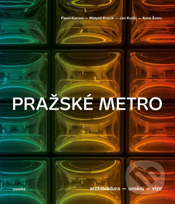 Levně Pražské metro (Architektura, umění, vize) - Pavel Karous - kniha z kategorie Mestská architektúra