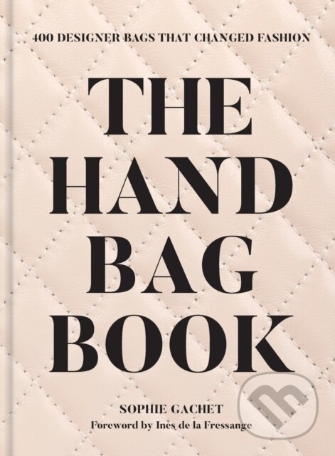 Levně The Handbag Book (400 Designer Bags That Changed Fashion) - kniha z kategorie Móda