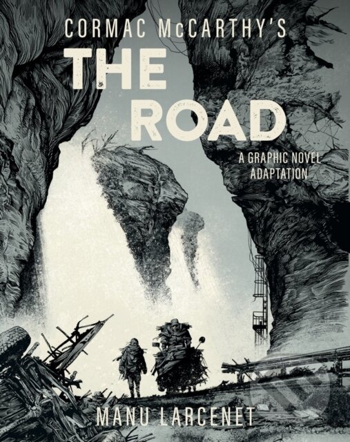 Levně The Road: A Graphic Novel Adaptation - Cormac McCarthy, Manu Larcenet (ilustrátor) - kniha z kategorie Komiksy