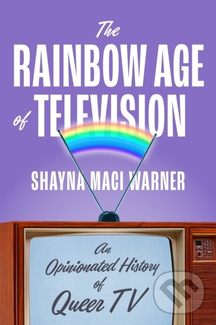 Levně The Rainbow Age of Television (An Opinionated History of Queer TV) - kniha z kategorie Film