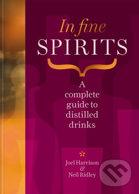 Levně In Fine Spirits (A complete guide to distilled drinks including gin, whisky, rum, tequila, vodka and more) - kniha z kategorie Podľa potraviny