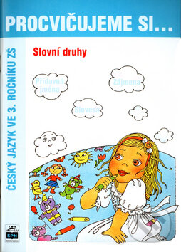 Levně Procvičujeme si... Slovní druhy (Český jazyk ve 3. ročníku ZŠ) - kniha z kategorie 1. stupeň