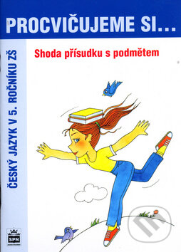 Levně Procvičujeme si... Shoda přísudku s podmětem (Český jazyk v 5. ročníku ZŠ) - kniha z kategorie Jazykové učebnice a slovníky