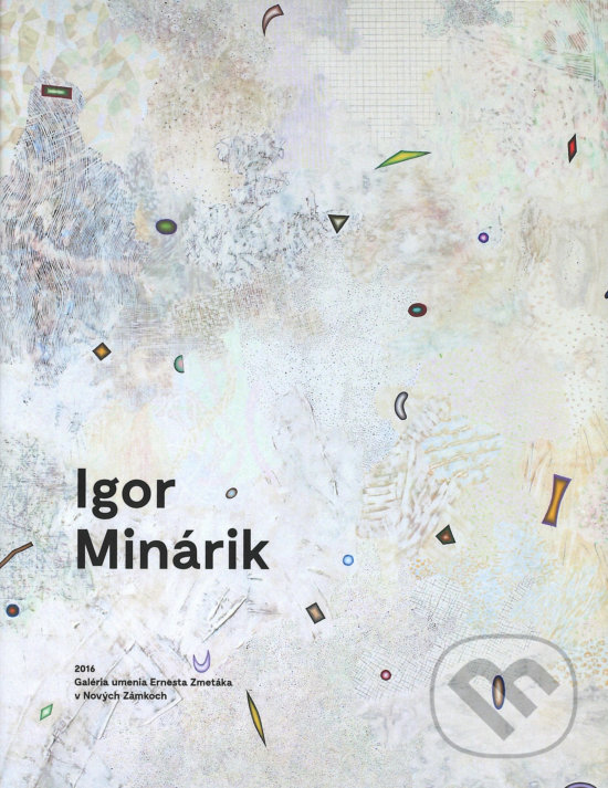 Levně Igor Minárik (Nekonečná úplnosť) - Helena Markusková - kniha z kategorie Maliarstvo