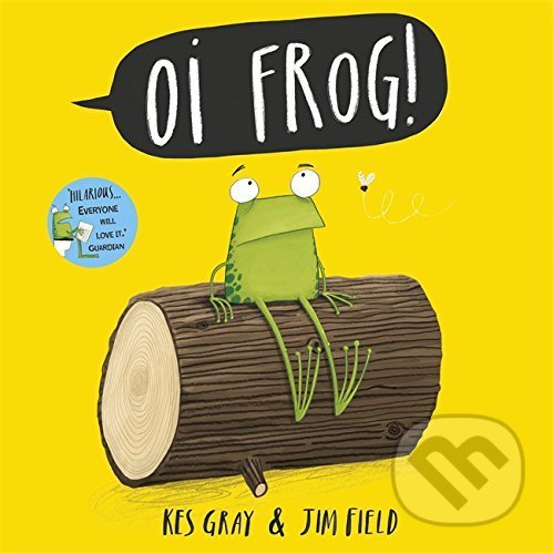 Levně Oi Frog! - Kes Gray, Jim Field (ilustrácie) - kniha z kategorie Beletria