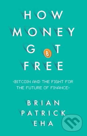 Levně How Money Got Free (Bitcoin and the Fight for the Future of Finance) - kniha z kategorie Investovanie