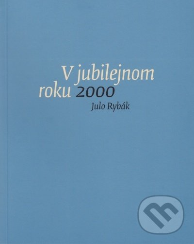 Levně V jubilejnom roku 2000 (Záznamy zo zápisníka január - december 2000) - kniha z kategorie Beletria