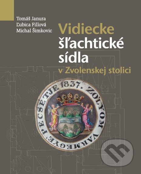 Levně Vidiecke šľachtické sídla v Zvolenskej stolici - Tomáš Janura, Ľubica Fillová - kniha z kategorie Architektúra